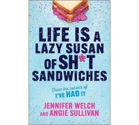 Life Is a Lazy Susan of Sh*t Sandwiches: Advice, Inspiration and Laughter from the I've Had It Podcast Hosts