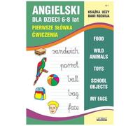 Angielski dla dzieci 6-8 lat Nr 1 Pierwsze słówka: Ćwiczenia. Food, Wild animals, Toys, School objects, My face