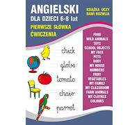 Angielski dla dzieci 6-8 lat. Pierwsze słówka. Ćwiczenia: Food. Wild animals. Toys. School objects. My face. Pets. Body. My house. Numbers. Fruit...