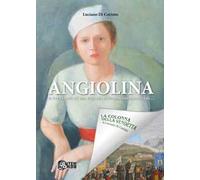 Angiolina. La vera storia di una ragazza sedicenne innamorata di...