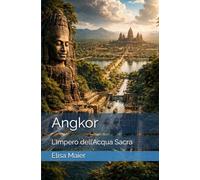 Angkor: L’Impero dell’Acqua Sacra