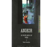Angkor. Un mondo perso nel tempo