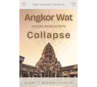 Angkor Wat and the Problem with Collapse: What LiDAR Found, and Why It Was Never Lost
