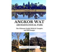 Angkor Wat Archaeological Park: The Ultimate guide to exploring Angkor Wat Archaeological Park [Lingua Inglese]