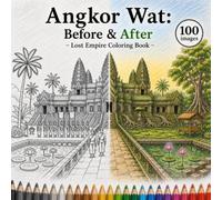 Angkor Wat: Before & After - Lost Empire Coloring Book: Dual-Sided Historical Coloring Pages of Ancient Cambodia - From Golden Empire to Jungle Ruins