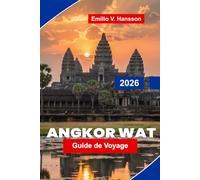 Angkor Wat Guide de voyage 2026: Découvrez des temples anciens, l'architecture khmère, des perspectives culturelles, des paysages pittoresques et des conseils pratiques pour votre voyage au Cambodge