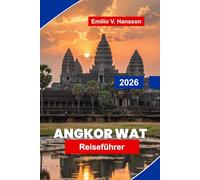 Angkor Wat Reiseführer 2026: Entdecken Sie antike Tempel, Khmer-Architektur, kulturelle Einblicke, malerische Umgebung und praktische Tipps für Ihre Kambodscha-Reise