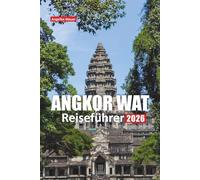 ANGKOR WAT REISEFÜHRER 2026: Lokale Tipps, kulturelle Einblicke, Eintrittstipps, Wanderrouten, Fotospots, Tagesausflüge und wichtige Planungstools für Ihren Kambodscha-Besuch