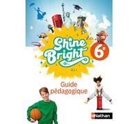 Anglais 6e A1+ Shine Bright: Guide pédagogique