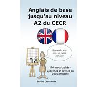 Anglais de base jusqu'au niveau A2 du CECR: 110 mots croisés - apprenez et révisez en vous amusant