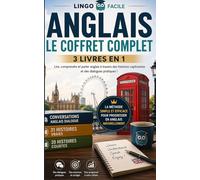 ANGLAIS LE COFFRET COMPLET 3 livres en 1: lire, comprendre et parler anglais a travers des histoires captivantes et des dialogues pratiques