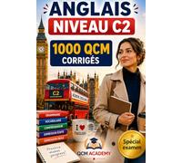 Anglais Niveau C2: 1 000 QCM corrigés | Cahier d'entraînement pour atteindre la maîtrise quasi-native de l'anglais | Vocabulaire, grammaire, conjugaison, orthographe | CECRL