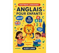 Anglais pour enfants : 15 minutes par jour: Couleurs, animaux, chiffres, alphabet - exercices express et phrases du quotidien