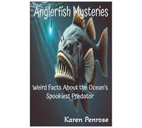 Anglerfish Mysteries: Weird Facts About the Ocean's Spookiest Predator: Ocean Life/Midnight Zone/Deep-Sea Creatures/Conservation/Science for ... Glow in the Dark/Educational/ Kids Nonfiction