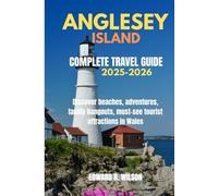 ANGLESEY ISLAND COMPLETE TRAVEL GUIDE 2025-2026: Discover beaches, adventures, family hangouts, must-see tourist attractions in Wales