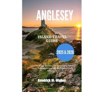 ANGLESEY ISLAND TRAVEL GUIDE 2025 & 2026: Discover Wales' Beaches, Top Attractions, Hidden Gems, Cultural Heritage and Memorable Family Adventures