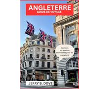 ANGLETERRE GUIDE DE VOYAGE: Traditions intemporelles et merveilles modernes