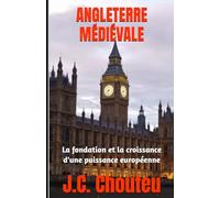 ANGLETERRE MÉDIÉVALE: La fondation et la croissance d'une puissance européenne