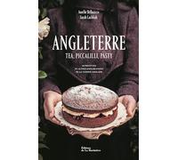 Angleterre: Tea, piccalilli, pasty - 60 recettes et autres explorations de la cuisine anglaise