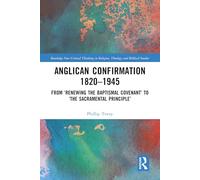 Anglican Confirmation 1820-1945: From ‘Renewing the Baptismal Covenant’ to ‘The Sacramental Principle’