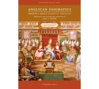 Anglican Dogmatics: Francis J. Hall's Dogmatic Theology | Volume I