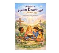 Anglican Lenten Devotional for Children 2026: 40 Days of Simple Prayers, Bible Stories, and Loving Actions for Young Hearts