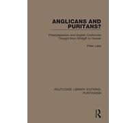 Anglicans and Puritans?: Presbyterianism and English Conformist Thought from Whitgift to Hooker