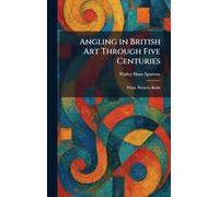 Angling in British Art Through Five Centuries: Prints, Pictures, Books