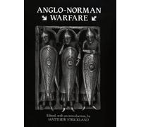 Anglo-Norman Warfare: Studies in Late Anglo-Saxon and Anglo-Norman Military Organization and Warfare (1992-12-01)