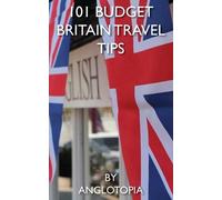 Anglotopia LLC 101 Budget Britain Travel Tips - 2nd Edition (Tascabile)