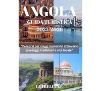ANGOLA GUIDA TURISTICA 2025/2026: “Percorsi per viaggi immersivi attraverso paesaggi, tradizioni e vita locale”