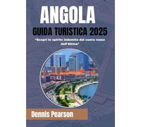 ANGOLA GUIDA TURISTICA 2025 (COLORI COMPLETI): Scopri lo spirito indomito del cuore rosso dell'Africa