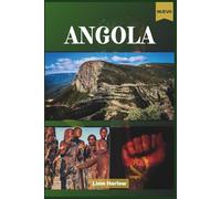 Angola Guida turistica 2026 (a colori): Un viaggio completo attraverso città, foreste, spiagge e antichi villaggi del tesoro nascosto dell'Africa