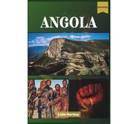 Angola Guide de voyage 2026 (couleur): Un voyage complet à travers les villes, les forêts, les plages et les villages anciens du trésor caché de l'Afrique