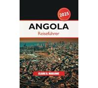 Angola Reiseführer 2025: Erkunden Sie Afrikas versteckte Schätze, Wildtierabenteuer, unbedingt besuchende Reiseziele, Kultur und Naturwunder