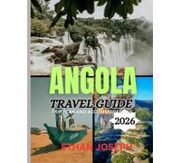 ANGOLA TRAVEL GUIDE 2026: The Best Time to Visit, Top Places to Explore, and Everything You Need to Know Before You Go