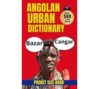 Angolan Urban Dictionary: 500 carefully selected Angolan slang words and expressions (A-Z)