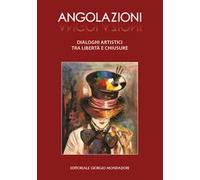 Angolazioni. Dialoghi artistici tra libertà e chiusure