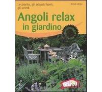 Angoli relax in giardino. Le piante, gli arbusti fioriti, gli arredi. Ediz. illustrata