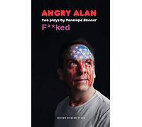Angry Alan & Fucked: Two Plays
