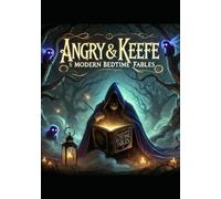 Angry and Keefe's Book of Modern Bedtime Fables: Volume I