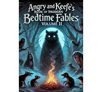Angry and Keefe's Book of Modern Bedtime Fables: Volume II