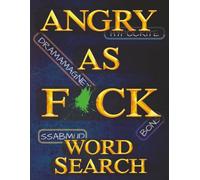 Angry As F*CK Word Search: Large Print Anger Themed Rage Puzzles for Seniors & Adults, Gag Gifts for Coworkers, Stress Relief for Moms, Funny Insults for Dads