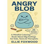 Angry Blob: A Mindful Coloring Book for Kids, Teens, and Adults to Explore Emotions with 25 Fun and Therapeutic Pages