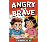 Angry but Brave: 20 Inspiring Stories book About Managing Anger, Emotions, and Self-Control for Kids Ages 6-12 | Emotional Lessons on Patience, Empathy, Mindfulness, and Positive Thinking for Children