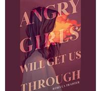 Angry Girls Will Get Us Through