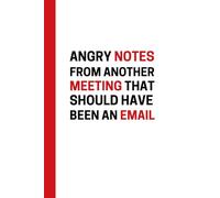 Angry Notes From Another Meeting That Should Have Been An Email: Dot Grid Notebook Journal | A Funny Office Notebook, Work Gag Gift, Appreciation Gift
