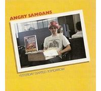Angry Samoans - Yesterday Started Tomorrow