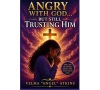 Angry With God, But Still Trusting Him
