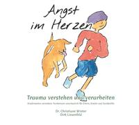 Angst im Herzen: Trauma verstehen und verabeiten